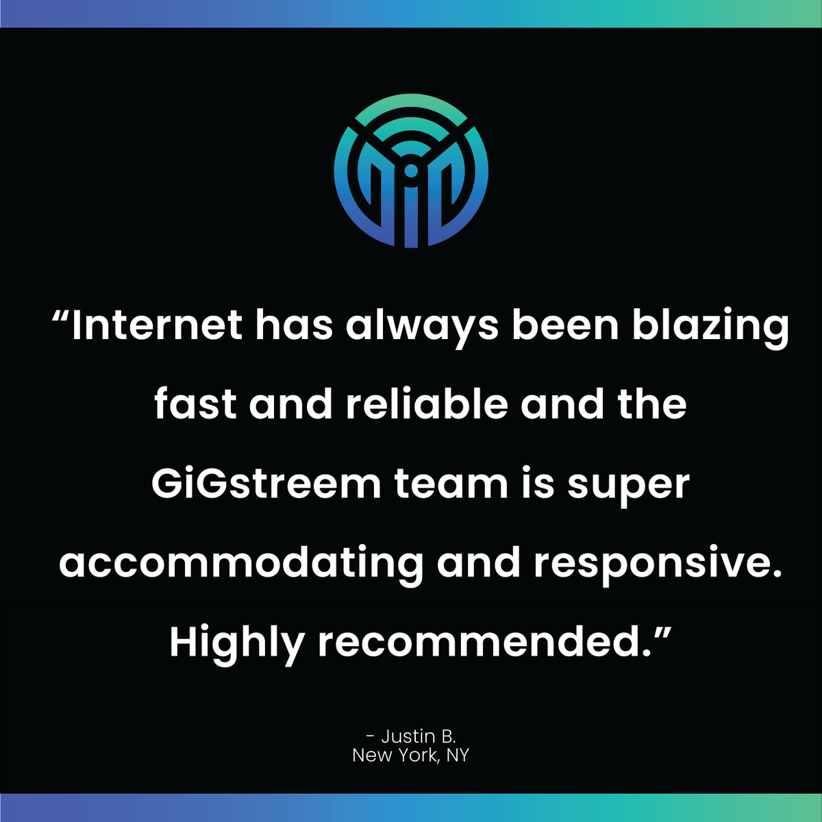 We appreciate the review, Justin! GiGstreem is thrilled to know that our customers trust us to provide the fastest service with real customer care. Visit us at GiGstreem.com today