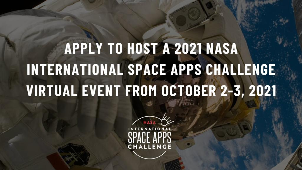 Image of astronaut with text overlay: Apply to host a 2021 NASA International Space Apps Challenge Virtual Event from October 2-3, 2021