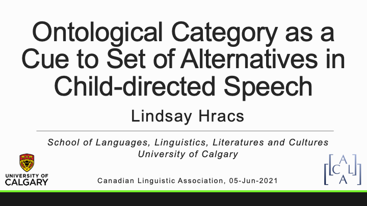 UCalgaryLing's tweet photo. PhD candidate Lindsay Hracs on "Ontological category as a cue to set of alternatives in child-directed speech" at the Annual Meeting of the Canadian Linguistic Association https://t.co/00Peo961It https://t.co/vFTg5Y1u33