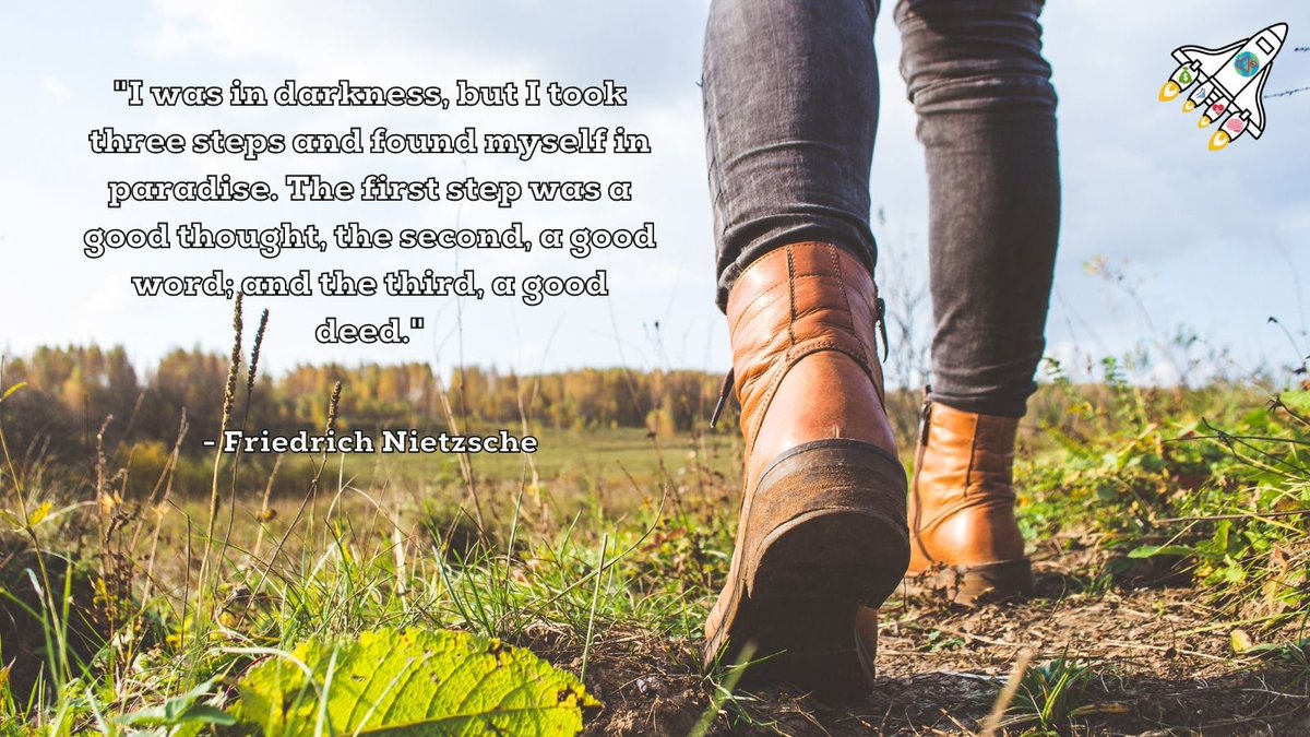 "I was in darkness, but I took three steps and found myself in paradise. The first step was a good thought, the second, a good word; and the third, a good deed." - Friedrich Nietzsche