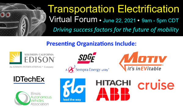 Transportation Electrification Virtual Forum:  June 22, 9am - 5pm CDT at smartgridobserver.com/TE-Forum.  Complimentary registration

Join us for a full day of in-depth presentations and discussions on the latest technology advances, market drivers and progress toward EV deployment