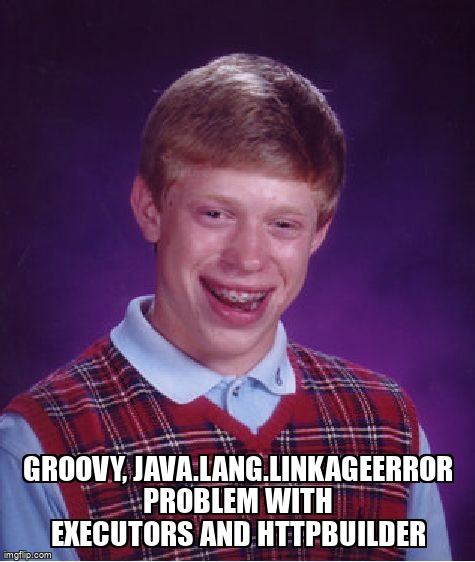 overflow_meme's tweet image. Groovy, java.lang.LinkageError problem with Executors and HttPBuilder stackoverflow.com/questions/4549… #httpbuilder #multithreading #groovy