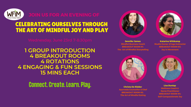 WFIM_CANADA's tweet photo. REGISTER NOW: Wednesday June 23rd 7-8:30pm on Zoom for Jennifer James, Mindful Business Coach &amp; 3 other experts as they lead and share tools on creating mindful joy &amp; play for ourselves Members $25, Non members $35, Students/Retirees $15 https://t.co/lwhj8d9uU5
#mindfulness #joy https://t.co/Phub5IfbXk