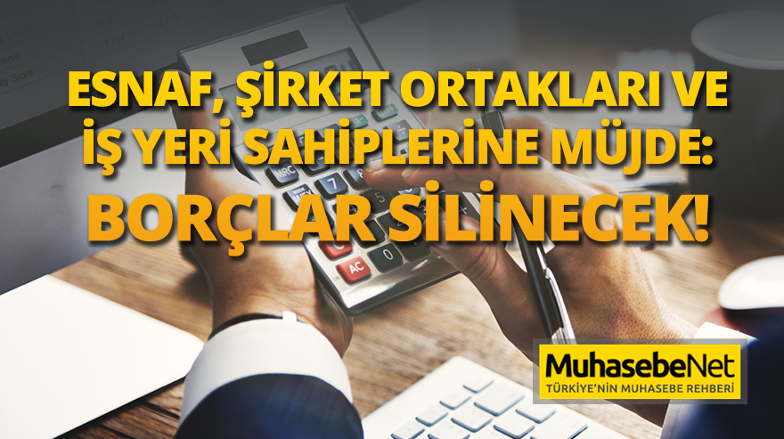 Esnaf, Şirket Ortakları ve İş Yeri Sahiplerine Müjde: Borçlar Silinecek!
muhasebenet.net/haber.php?habe…