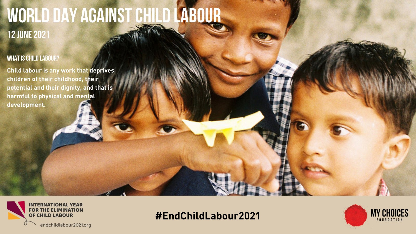My Choices Foundation Every Year 12 June Is Observed As The World Day Against Child Labour 21 Is Also The Year For Eliminating Child Labour What Are You Going To My Choices Foundation Every Year 12 June Is Observed As The World Day Against Child Labour 21 Is Also The Year For Eliminating Child Labour What Are You Going To