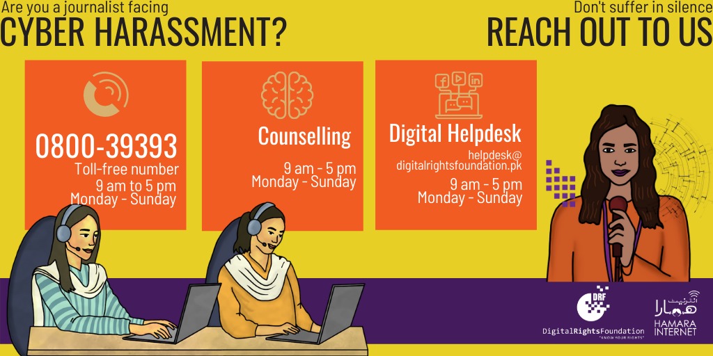 DigitalRightsPK's tweet image. Our Cyber Harassment Helpline team is now also taking calls from journalists who are facing online cyber harassment, cyberbullying, and trolling online. 

Our Helpline is operational from 9am to 5pm, Monday to Sunday. 

#HamaraInternet