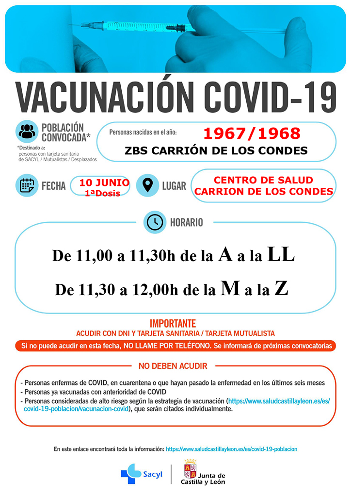 Fecha Vacunación COVID-19
Personas Nacidas en los Años: 1967 / 1968
Empadronados en: ZBS Carrión de los Condes
Fecha: 10 de junio 2021 «1ª Dosis»
Lugar: Centro de Salud de Carrión de los Condes
Horarios:
de 11:00 a 12:00 de la A a la LL
de 12:00 a 13:00 de la M a la Z
