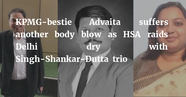 KPMG-bestie Advaita suffers another body blow as HSA raids Delhi dry with Singh-Shankar-Dutta trio bit.ly/3v8nIgh