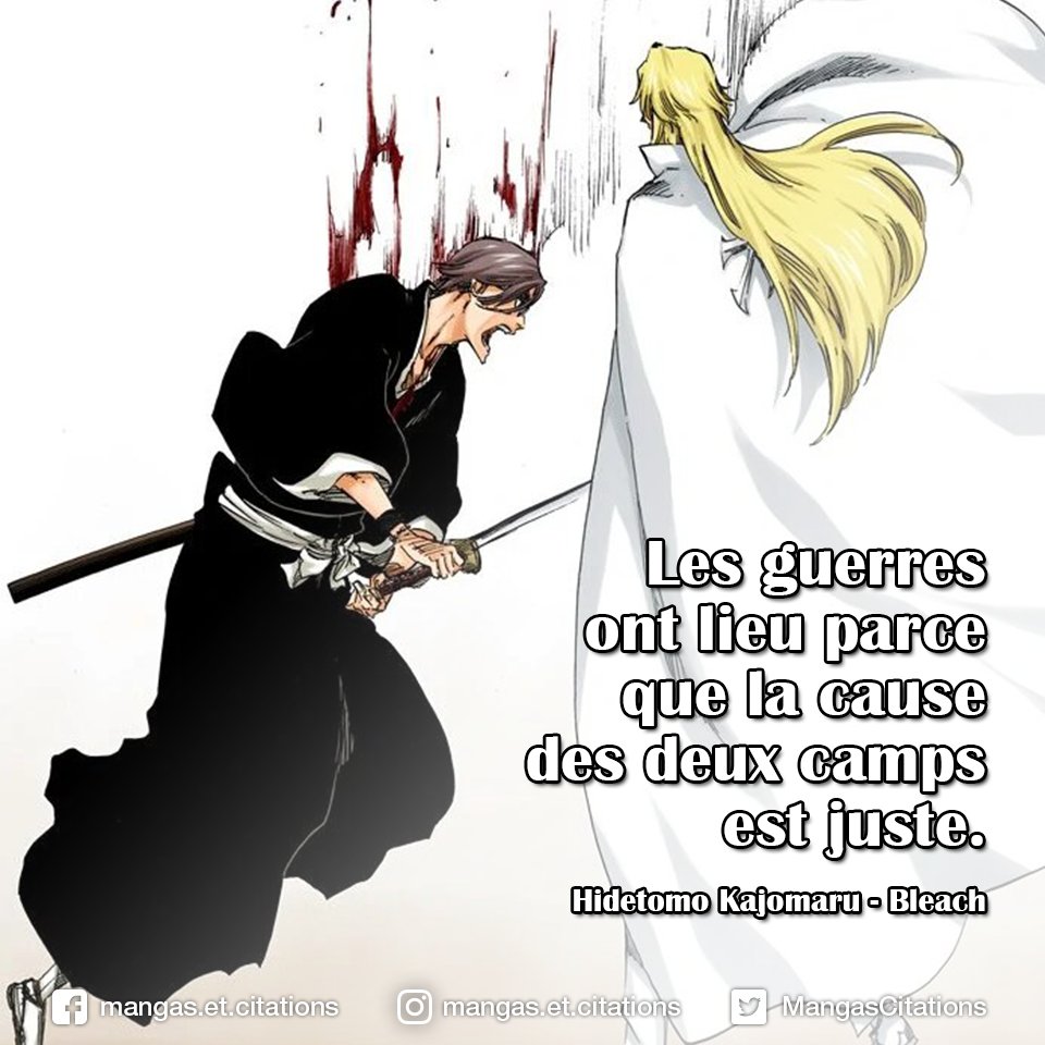 Citation Manga Anime Les Guerres Ont Lieu Parce Que La Cause Des Deux Camps Est Juste Hidetomo Kajomaru Bleach Kurosaki Ichigo Gotei13 Soulsociety Shinigami Rukia Kenpachi Bankai