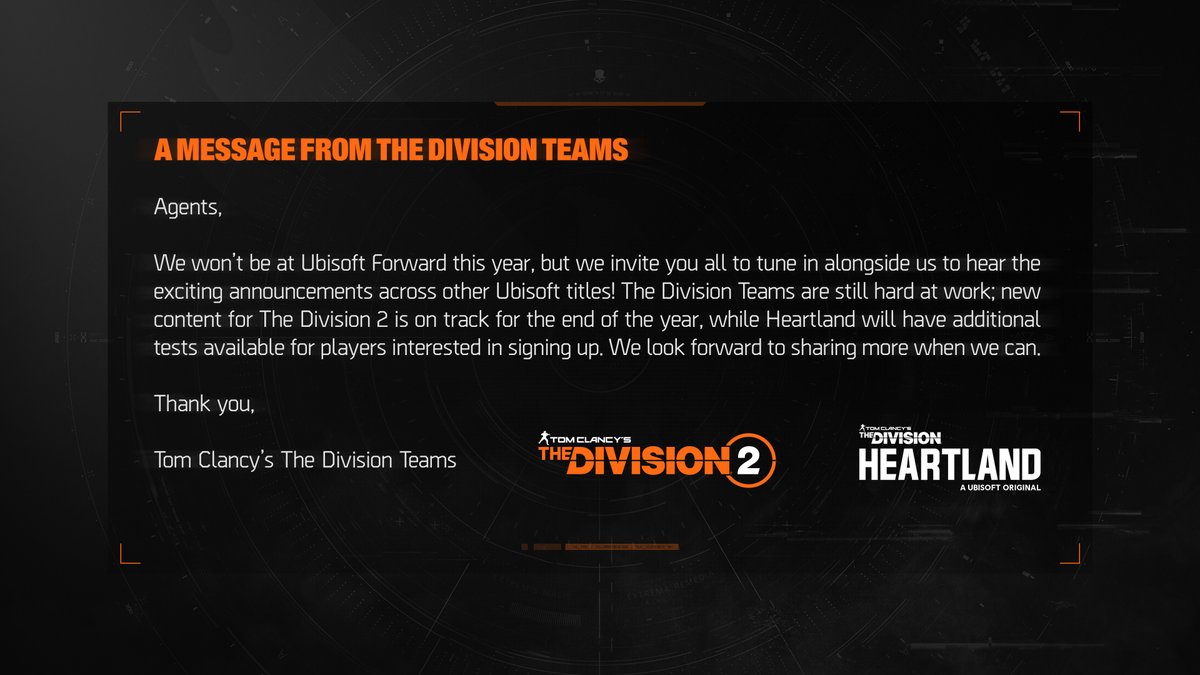 Agents, We wanted to share with you some information regarding the upcoming #UbiForward. Stay tuned for future updates on the Tom Clancy’s The Division and don’t forget to sign-up for Heartland’s early test phases! >> ubi.li/5cy0X
