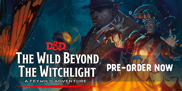 Text reads: D&D The Wild Beyond the Witchlight. A Feywild Adventure. Pre-order now. The image depicts two humanoids, a man in a hat holding a pocketwatch, and a jaunty and intimidating clown, looming over a circus.