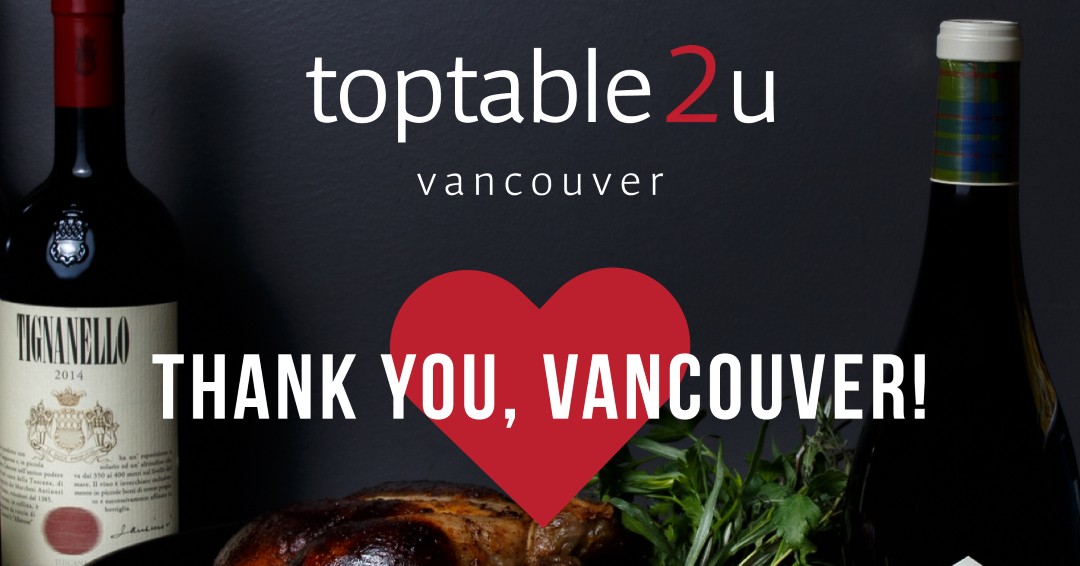 After Sunday, June 13 we will no longer be offering #Toptable2U. We look forward to welcoming you back to our <a href="/toptablegroup/">Toptable Group</a> dining rooms and continuing our ongoing pursuit of excellence in hospitality during these exciting days ahead! We love you, Vancouver ❤️!