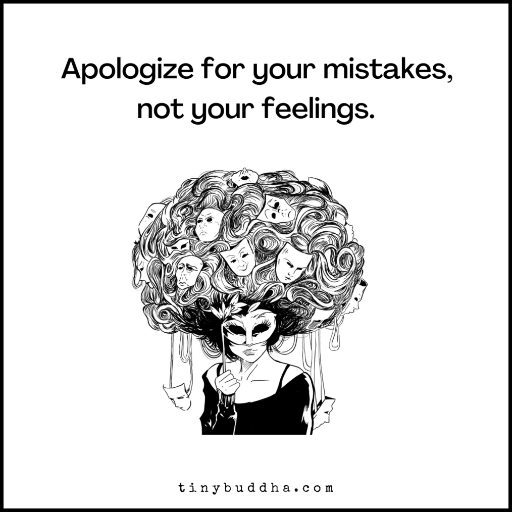 RT @tinybuddha: Apologize for your mistakes, not your feelings. https://t.co/fLtoxZfoKV