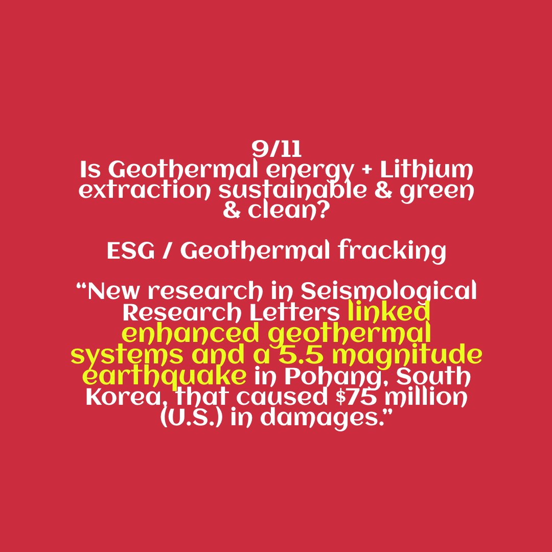 9/11Is Geo energy + Lithium extraction sustainable & green & clean?ESG / Geothermal fracking“New research in Seismological Research Letters *linked enhanced geothermal systems and a 5.5 magnitude earthquake* in Pohang, South Korea, that caused $75 million (U.S.) in damages.”