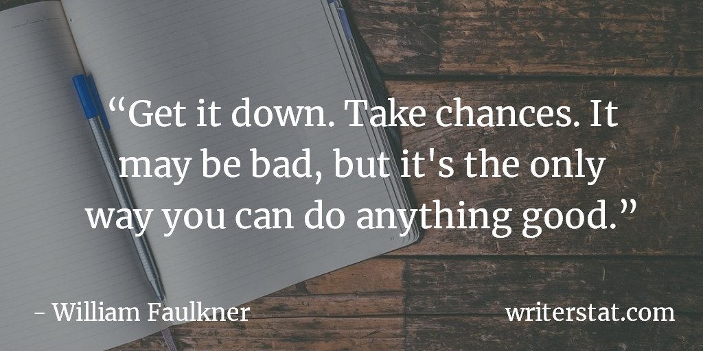 WrtrStat's tweet image. On Writing: "Get it down. Take chances. It may be bad, but it's the only way you can do anything really good." -- William Faulkner #amwriting