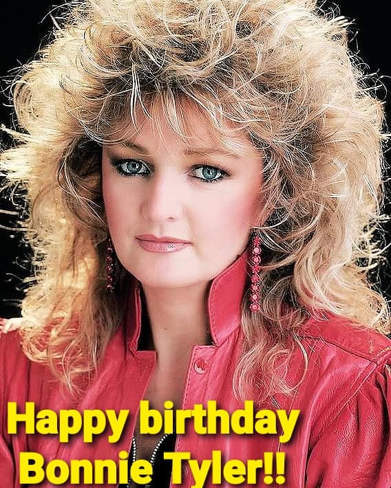 Happy birthday Bonnie Tyler.         