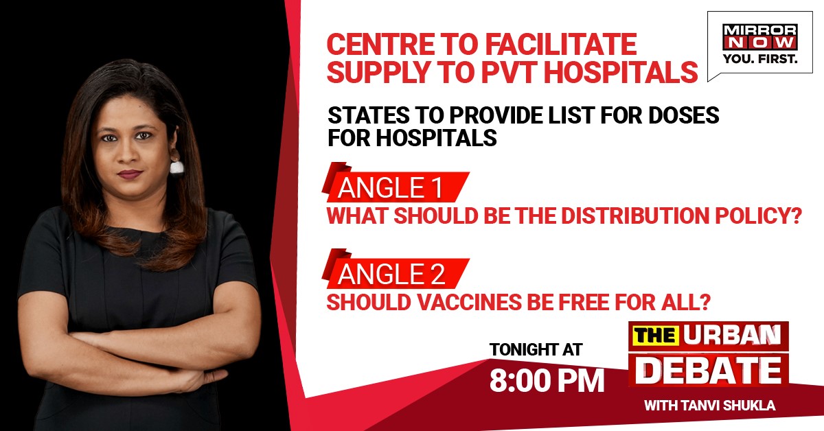 MirrorNow's tweet image. In the revamped #VaccinePolicy, Centre to facilitate supply to pvt hospitals. 

What should the new distribution policy be? Should vaccines be free for all? 

Watch #TheUrbanDebate with @tanvishukla at 8PM tonight 

#Vaccines #Vaccination #FreeVaccine