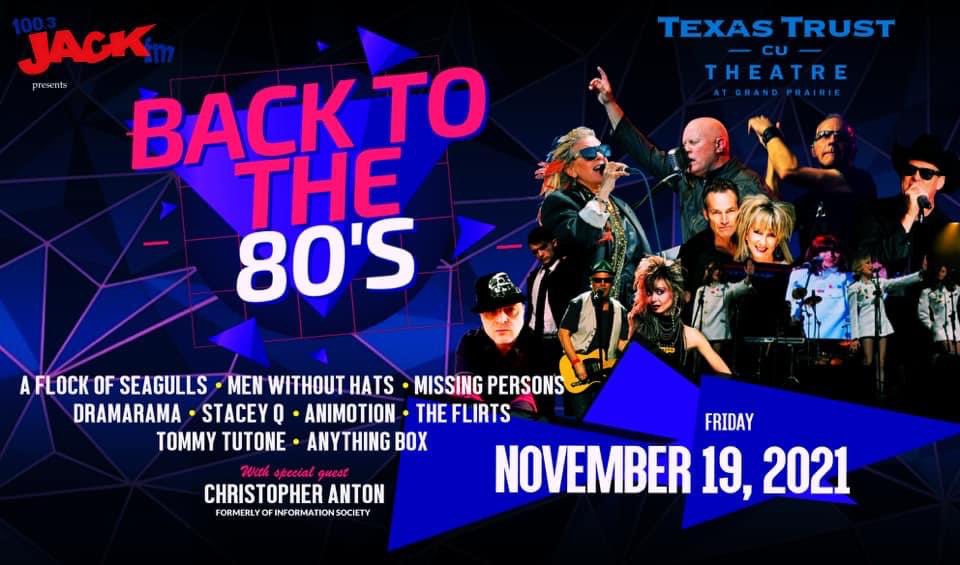 Back to the 80’s Fri Nov 19
<a href="/officialStaceyQ/">Stacey Q</a> <a href="/officialMPlive/">MISSING PERSONS</a> <a href="/MenWithoutHats1/">Men Without Hats</a> <a href="/REALSEAGULLS/">Mike Score / A Flock Of Seagulls</a> 
<a href="/JackFMDFW/">100.3 Jack FM</a> <a href="/FlirtsOfficial/">the Flirts</a> <a href="/endpop/">Claude S. (Abox)</a> <a href="/Chris_Anton/">christopher ANTON</a> 
ticket 🎫 pre-sale June 9  
10am-10pm use (Passcode: Party) on sale to the general public June 11 @ 10am

Tickets
lost80slive.com/buy-now