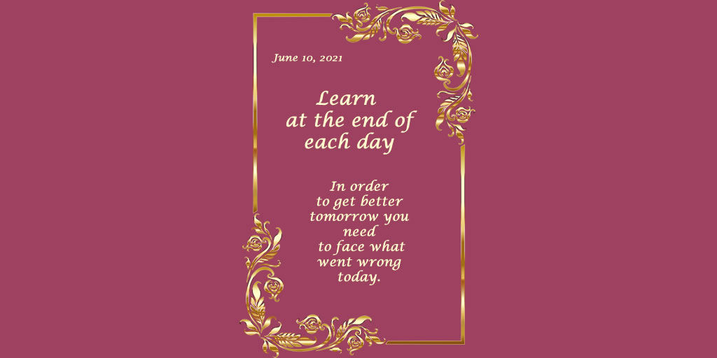 Step 8: Learn something of each day.  
#productivity #dailyplanner #gettingthingsdone #makeithappen #gratitude #intention #gratitudejournal #optimism #fulfillment #mentalhealth #happyhormones #happy #yoga #cat #lawofattraction #personaldevelopment