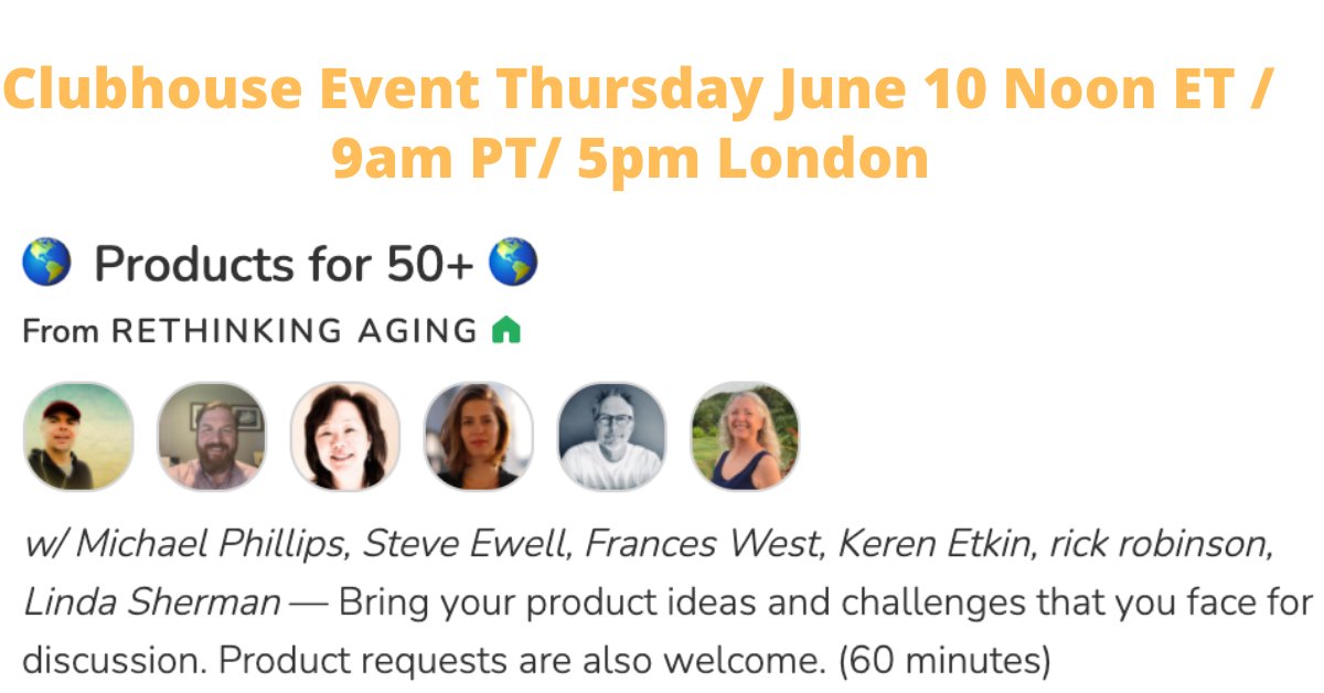 Boomer Tech Talk (@boomertechtalk) on Twitter photo Please join us Thurs. June 10 - 9am PT
<a href="/TEKno_Hippie/">Michael Phillips</a> runs great Products for 50+ #Clubhouse rooms supported by folks passionate about healthy longevity: <a href="/sewell2/">Steve Ewell</a> , <a href="/itsRickRobinson/">Donāt mistake kindness for weakness</a>, <a href="/FWest34/">Frances West</a>, <a href="/KerenEtkin/">Keren Etkin š (She/Her)</a> <a href="/LindaSherman/">Linda Sherman Gordon Rethinking Aging Club founder</a> +
#agetech #accessibility #startups
clubhouse.com/event/MdQBbya8 Please join us Thurs. June 10 - 9am PT
<a href="/TEKno_Hippie/">Michael Phillips</a> runs great Products for 50+ #Clubhouse rooms supported by folks passionate about healthy longevity: <a href="/sewell2/">Steve Ewell</a> , <a href="/itsRickRobinson/">Donāt mistake kindness for weakness</a>, <a href="/FWest34/">Frances West</a>, <a href="/KerenEtkin/">Keren Etkin š (She/Her)</a> <a href="/LindaSherman/">Linda Sherman Gordon Rethinking Aging Club founder</a> +
#agetech #accessibility #startups
clubhouse.com/event/MdQBbya8
