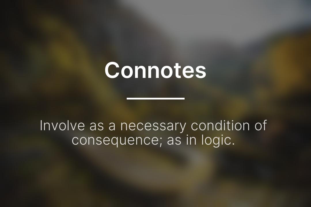 DailyDefPost's tweet image. Connotes: Involve as a necessary condition of consequence; as in logic.

#Connotes #WordOfTheDay #DailyDefinition