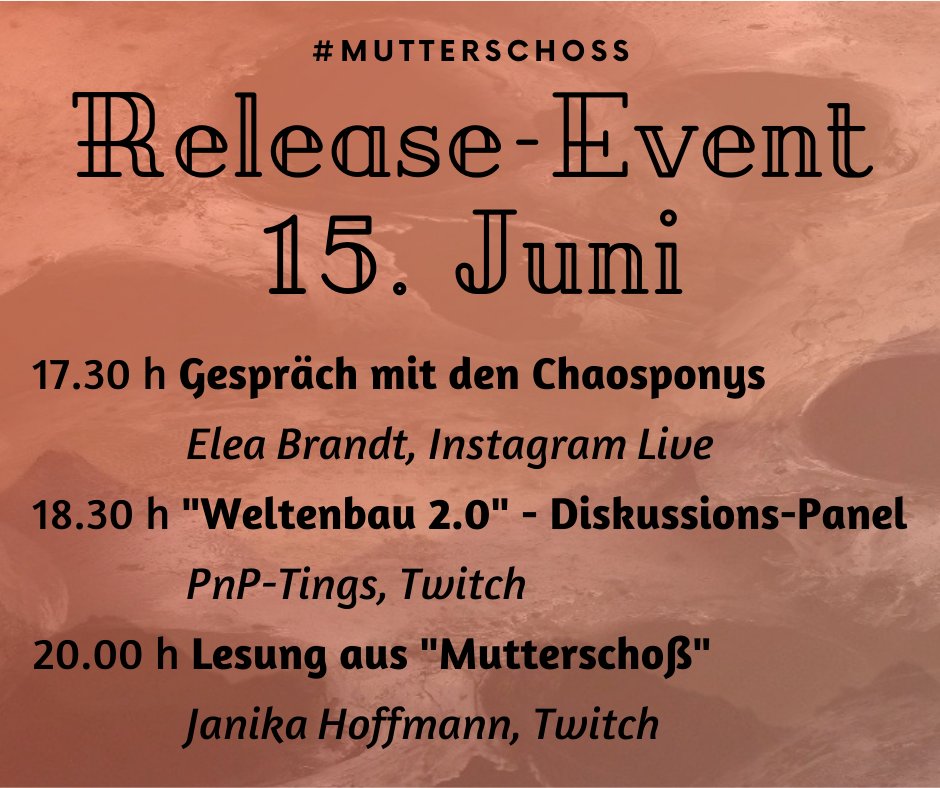 Programm für das Release-Event zu #mutterschoß am 15. Juni. 
17.30 Gespräch mit den Chaosponys auf Instagram Live
18.30 h Weltenbau 2.0 Diskussionspanel bei Pnp-Tings auf Twitch
20 h Lesung aus Mutterschoß bei Janika Hoffmann auf Twitch