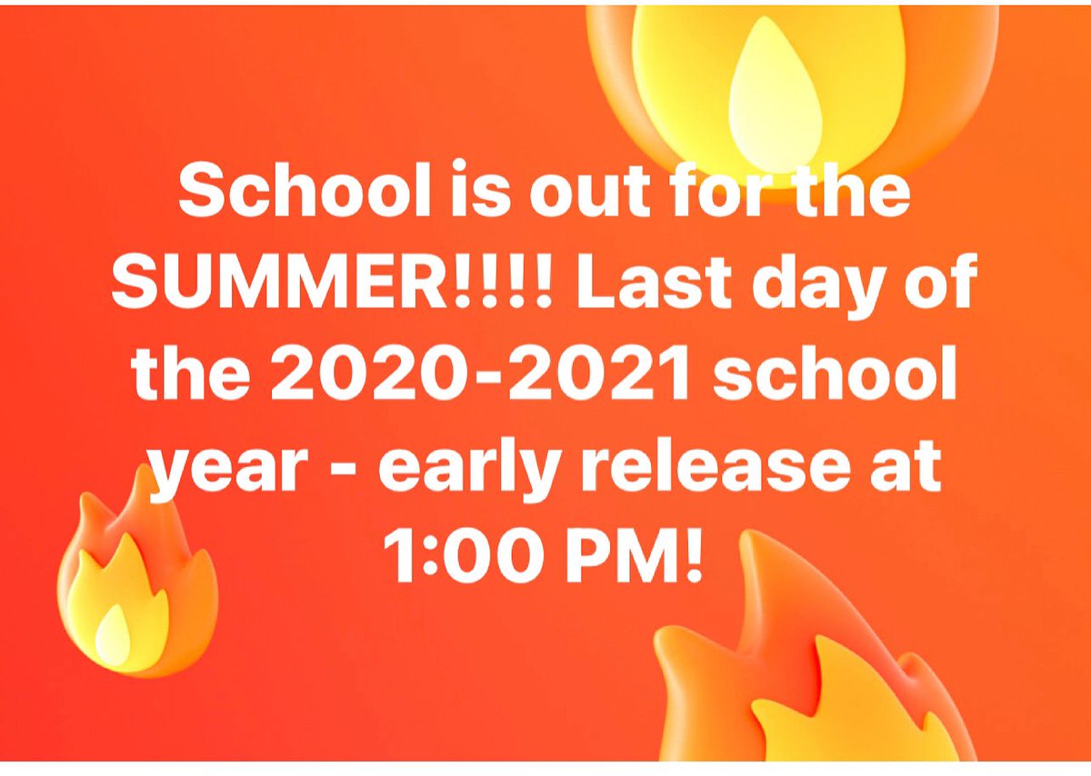 School is out for the SUMMER!!!! Last day of the 2020-2021 school year - early release at 1:00 PM!