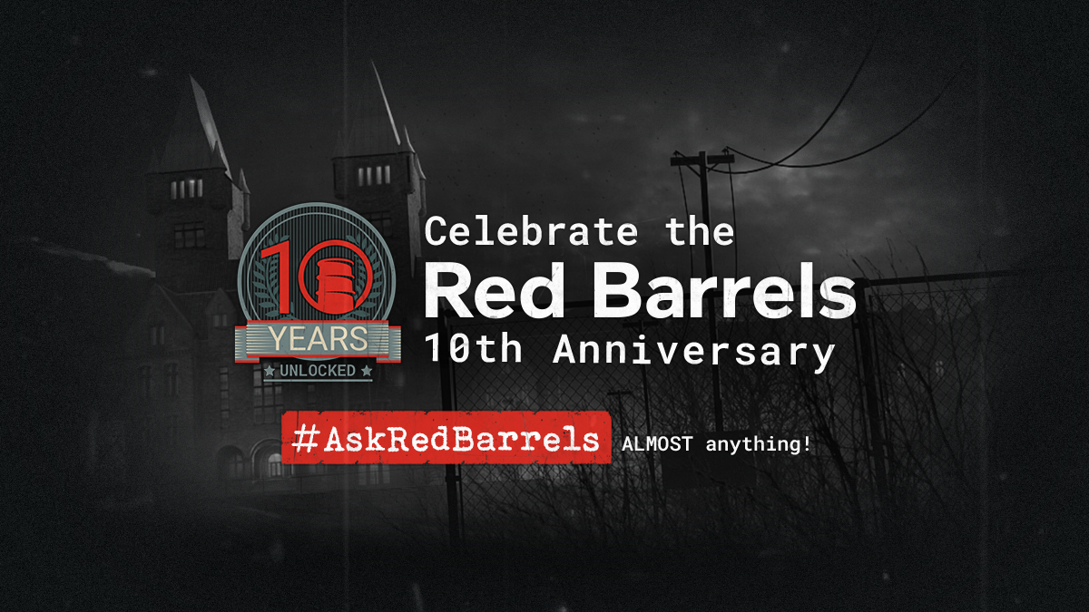 We are nearing our 10th Anniversary and we want to celebrate in a different way this year! Now is your chance to #AskRedBarrels about our studio, the world of Outlast, its characters &amp; secrets! Be sure to use the hashtag and we will see you soon…