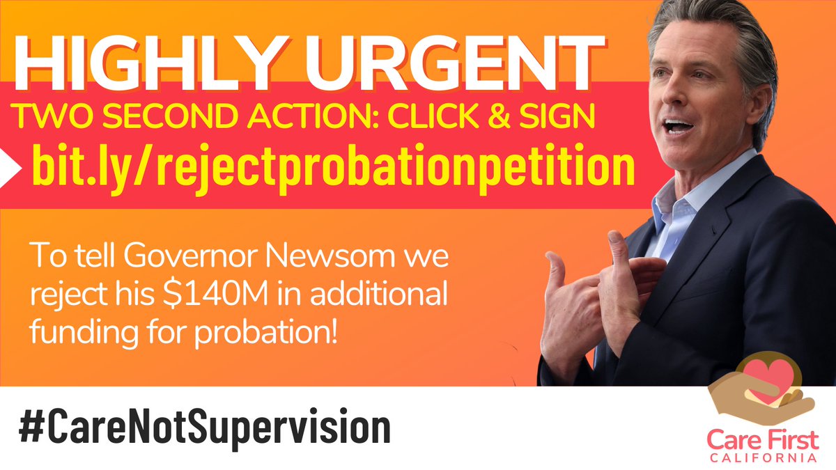 HIGHLY URGENT 
TWO SECOND ACTION: CLICK & SAVE
bit.ly/rejectprobationpetition
To tell Governor Newsom we reject his $140M in additional funding for probation!
#CareNotSupervision
Care First CALIFORNIA logo