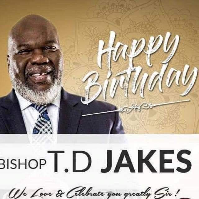 Happy belated birthday Sir T.D Jakes Higher grounds in Jesus name.  