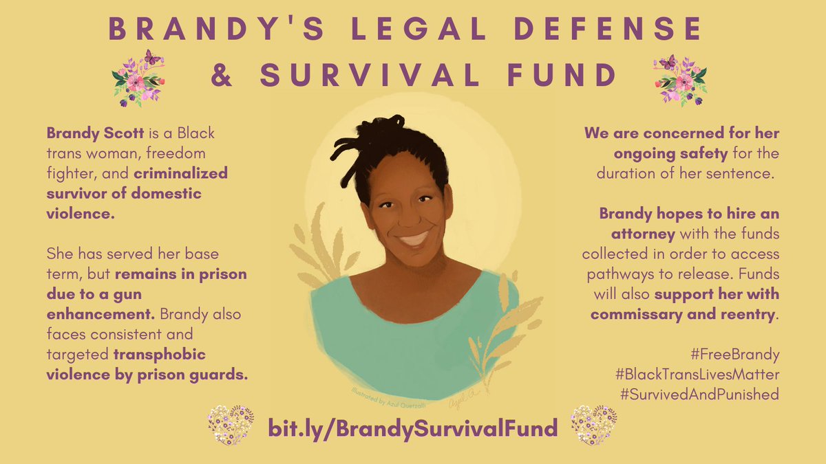 Portrait of Brandy Scott illustrated by Azul Quetzalli. Yellow background and purple text. Text: "Brandy is a Black trans woman, freedom fighter, and criminalized survivor of domestic violence. She has served her base term, but remains in prison due to a gun enhancement. Brandy also faces consistent and targeted transphobic violence by prison guards. We are concerned for her ongoing safety. Brandy hopes to hire an attorney with the funds collected in order to access pathways to release. Funds will also support her with commissary and reentry. bit.ly/BrandySurvivalFund  #FreeBrandy #BlackTransLivesMatter #SurvivedAndPunished "