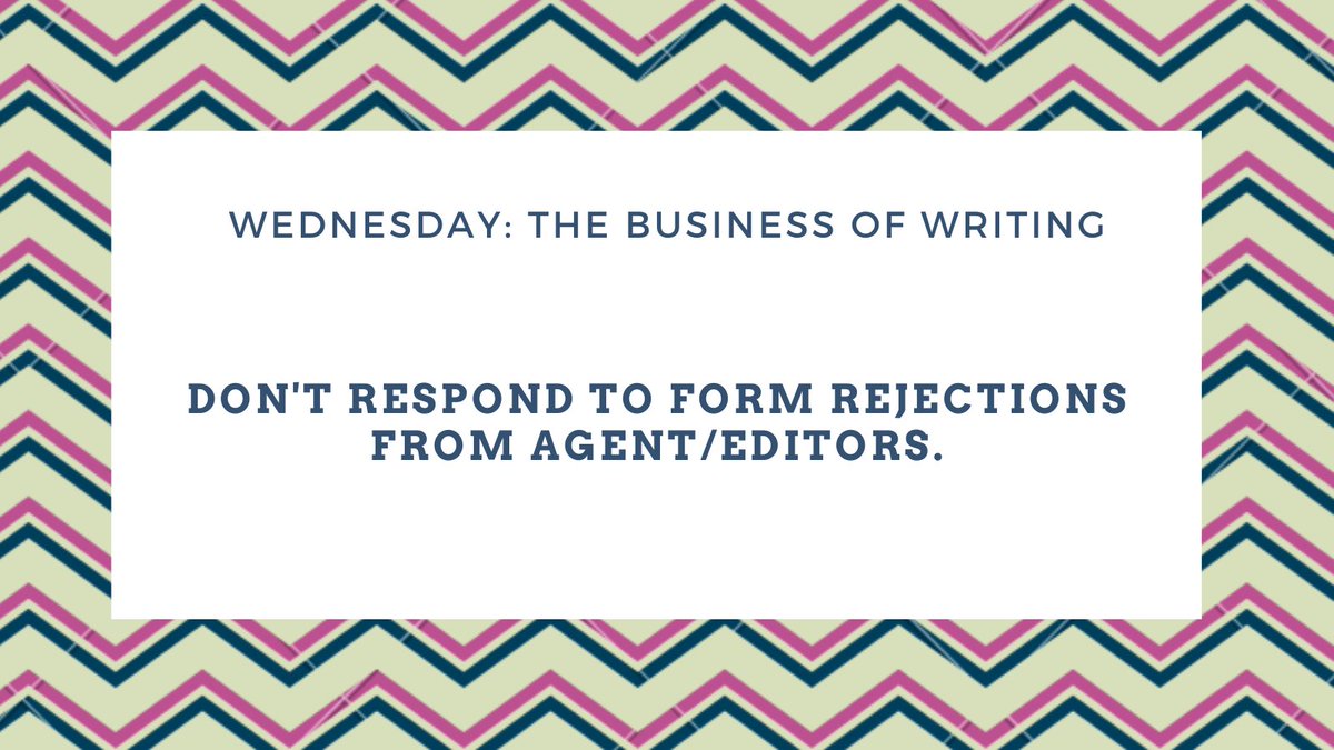 Don’t respond to form rejections from agent/editors.