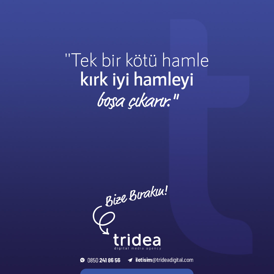 “Tek bir kötü hamle kırk iyi hamleyi boşa çıkarır”