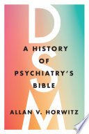 Cover of the book called DSM: a history of psychiatry's bible