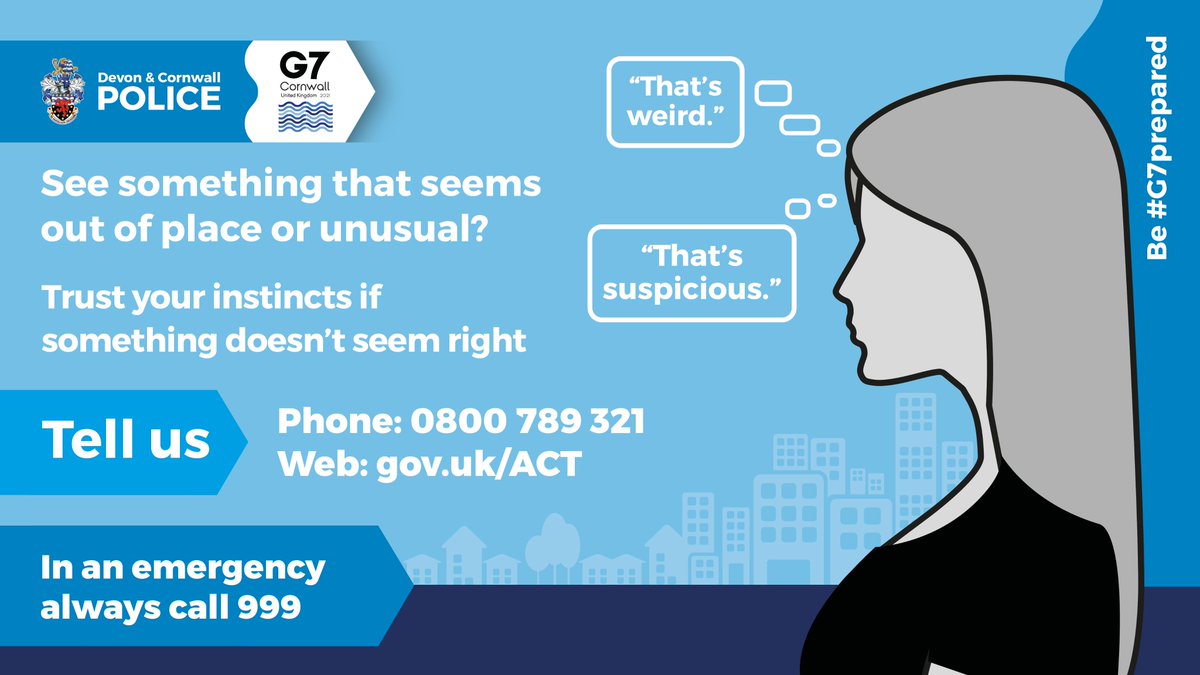 Trust your instincts if you see something that doesn’t seem right. Report in confidence at gov.uk/ACT or by calling 101. In an emergency always call 999. #G7prepared | Info: dc.police.uk/G7