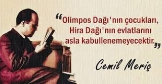 "Olimpos dağının çocukları
Hira dağının evlatlarını
asla kabullenmeyecektir."

#CemilMeriç