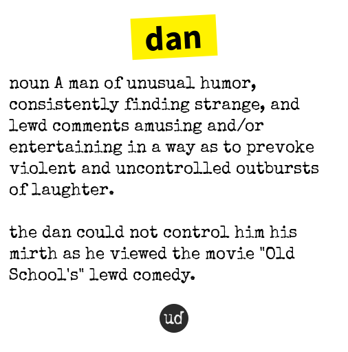 Urban Dictionary on Twitter "dan noun A man of unusual humor