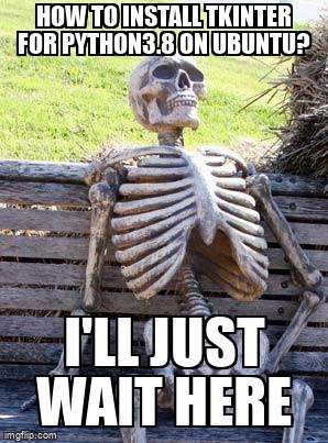 overflow_meme's tweet image. How to install tkinter for python3.8 on Ubuntu? stackoverflow.com/questions/6592… #python38 #tkinter #python #python3x #apt