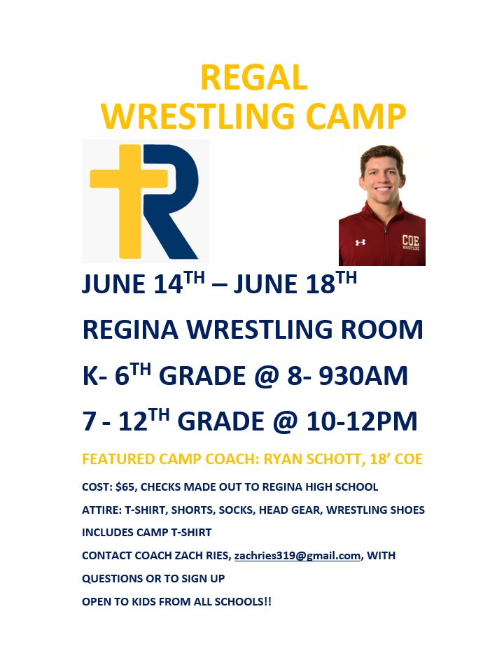 Reminder to sign up for the Regina summer camp starting June 14th! This year we will have Ryan Schott ‘18 leading the way for us. Great to learn from an All-American!!
June 14-18th @ Regina Wrestling Room
K - 6th grade: 8- 930 AM
7- 12th grade: 10- 12 PM