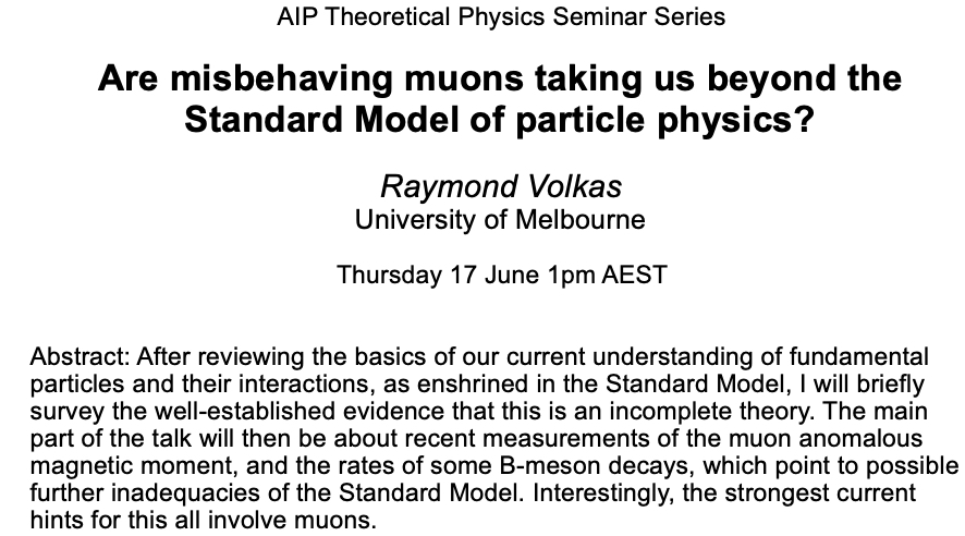 AIP Theoretical Physics Seminar: 
Are misbehaving muons taking us beyond the Standard Model of particle physics?
Raymond Volkas, University of Melbourne
Thursday 17 June 1pm AEST 

Register in advance for this webinar:
anu.zoom.us/webinar/regist…