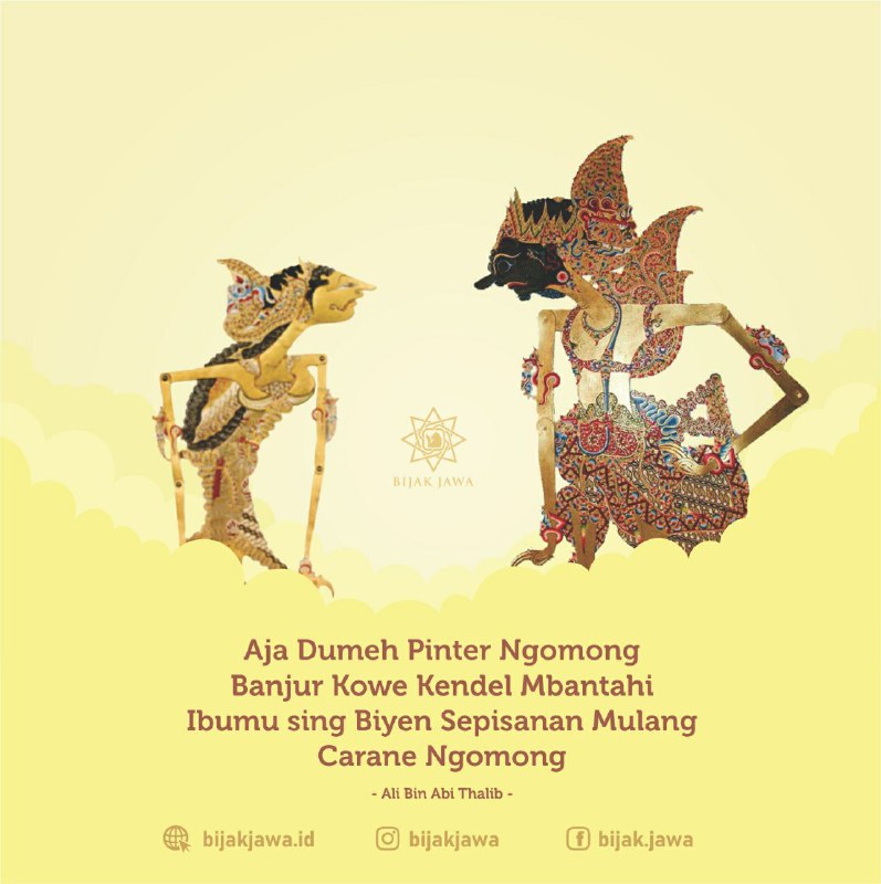 Jangan mentang-mentang pandai berkata-kata lalu kamu berani membantah Ibunda, yang dulu pertama kali mengajarimu cara berbicara.

#BijakJawa