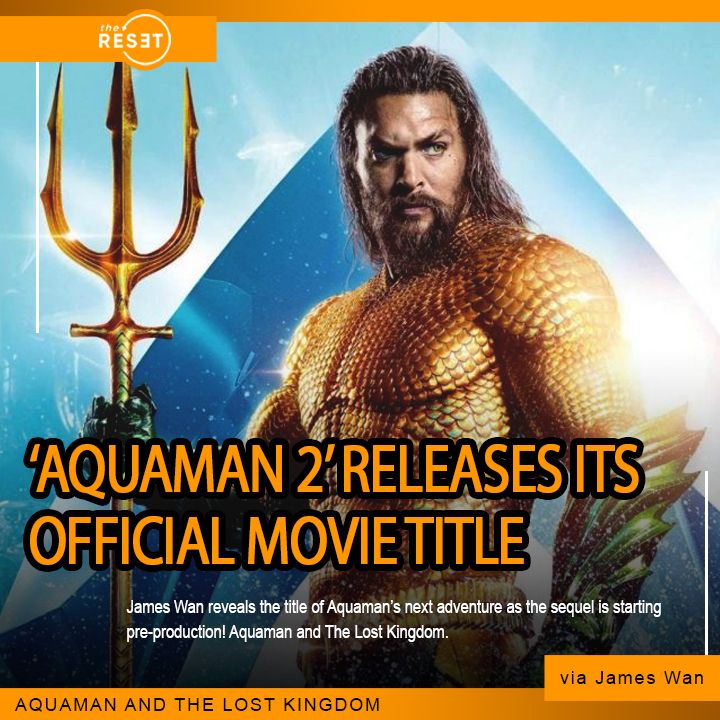 The Reset Ph Aquaman 2 Reveals Official Title Aquaman And The Lost Kingdom Aquaman Dc Aquaman2