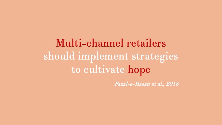 Hope impacts the overall consumers’ perception and feelings towards a brand, and it is a predictor of goal attainment and repurchase intentions. This is why multi-channel retailers must implement strategies to cultivate consumer hope.