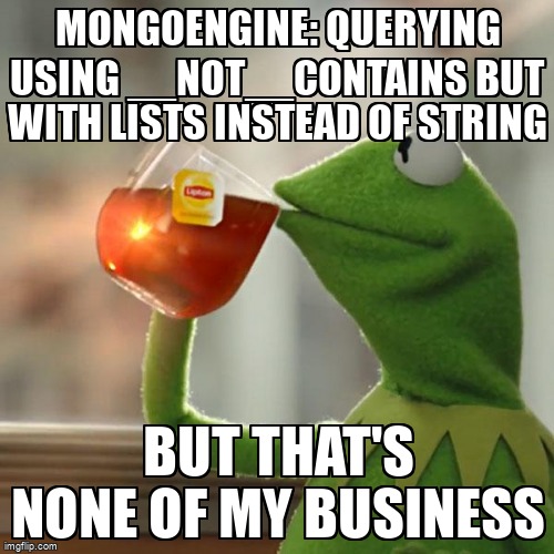 overflow_meme's tweet image. Mongoengine: Querying using __not__contains but with lists instead of string stackoverflow.com/questions/6781… #python #mongoengine #mongodb