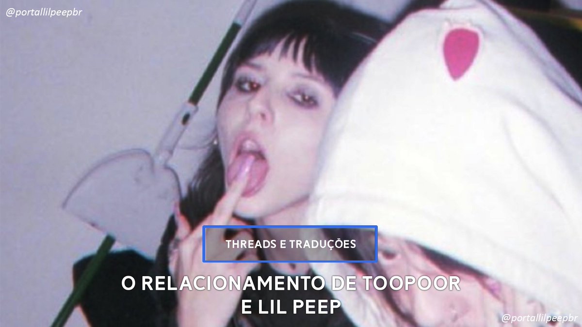 O relacionamento de Toopoor e Lil Peep; a thread.