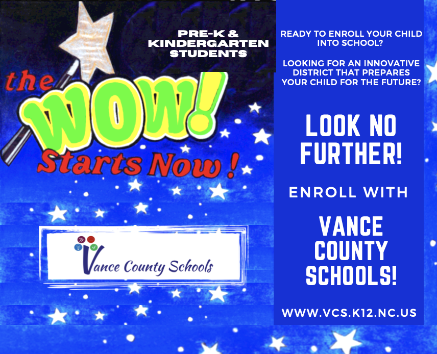 THE WOW STARTS NOW! Don’t miss out on this amazing opportunity to enroll your child within <a href="/VanceCoSchools/">Vance County Schools</a> We look forward to seeing your scholar in one of our amazing schools.