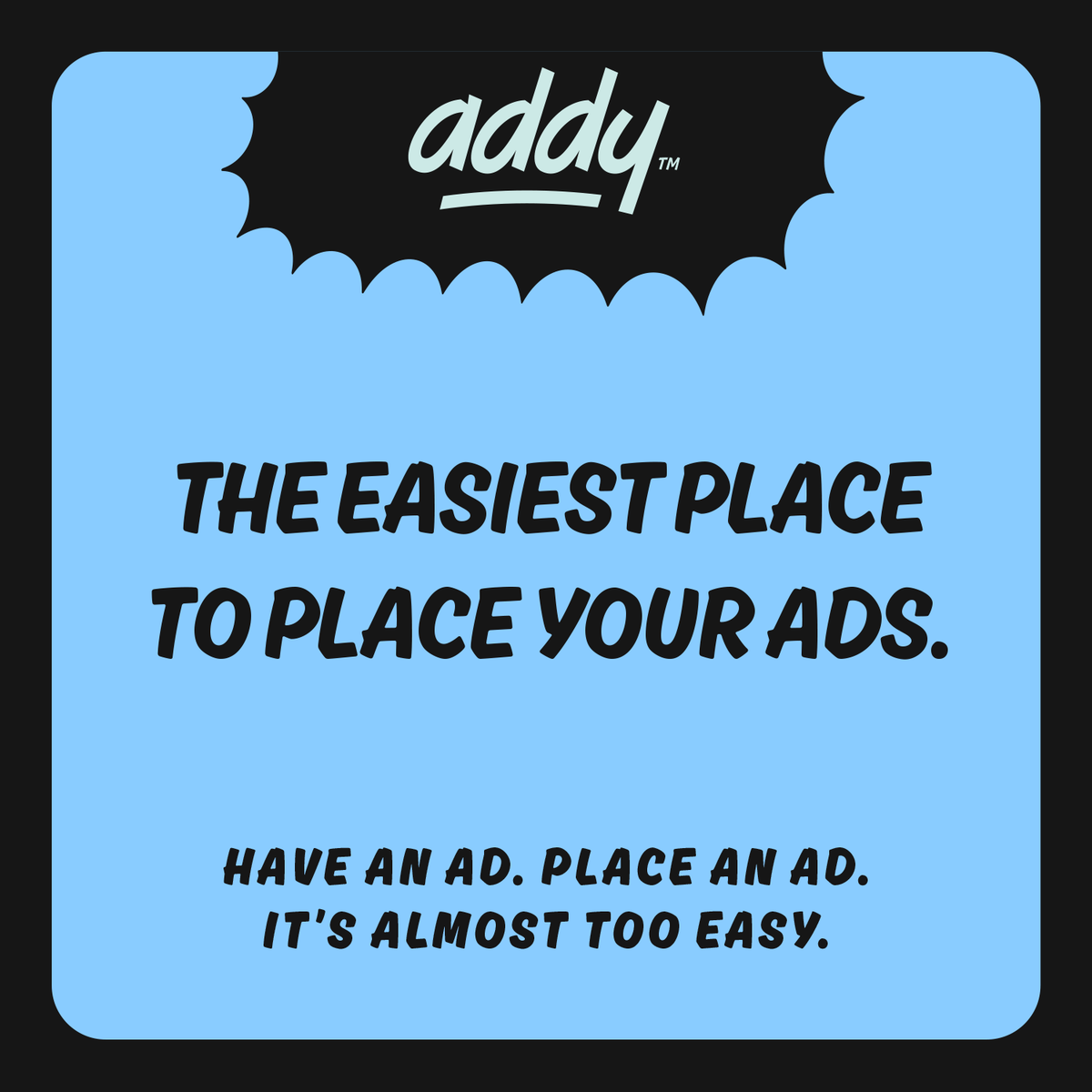 With Addy, you've got access to 100+ advertising options - TV, magazines, digital ads, postcard campaigns, and more. Find what works best for you, and buy effective ads at affordable rates. 

Learn more at hubs.ly/H0Q5Nr80.