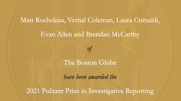 The Pulitzer Prizes (@pulitzerprizes) on Twitter photo Congratulations to <a href="/mrochele/">Matt Rocheleau</a>, <a href="/VernalColeman/">Vernal</a>, <a href="/lauracrimaldi/">Laura Crimaldi</a>, <a href="/EvanMAllen/">Evan Allen</a> and <a href="/bmccarthynews/">Brendan McCarthy</a> of <a href="/BostonGlobe/">The Boston Globe</a>. #Pulitzer Congratulations to <a href="/mrochele/">Matt Rocheleau</a>, <a href="/VernalColeman/">Vernal</a>, <a href="/lauracrimaldi/">Laura Crimaldi</a>, <a href="/EvanMAllen/">Evan Allen</a> and <a href="/bmccarthynews/">Brendan McCarthy</a> of <a href="/BostonGlobe/">The Boston Globe</a>. #Pulitzer