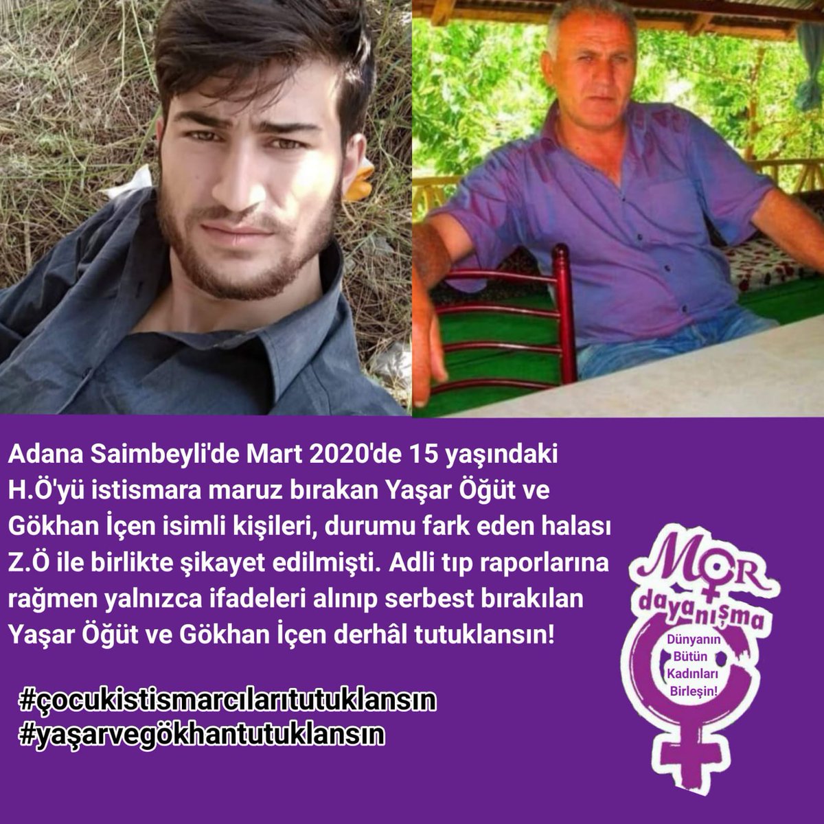 DayanismaMor's tweet photo. Adana Saimbeyli'de Mart 2020'de 15 yaşındaki H.Ö'yü istismara maruz bırakan Yaşar Öğüt ve Gökhan İçen isimli kişiler acilen tutuklanmalı. Çocuk istismarına sessiz kalmıyoruz❗
#yaşarvegökhantutuklansın https://t.co/gJSThYY8mx