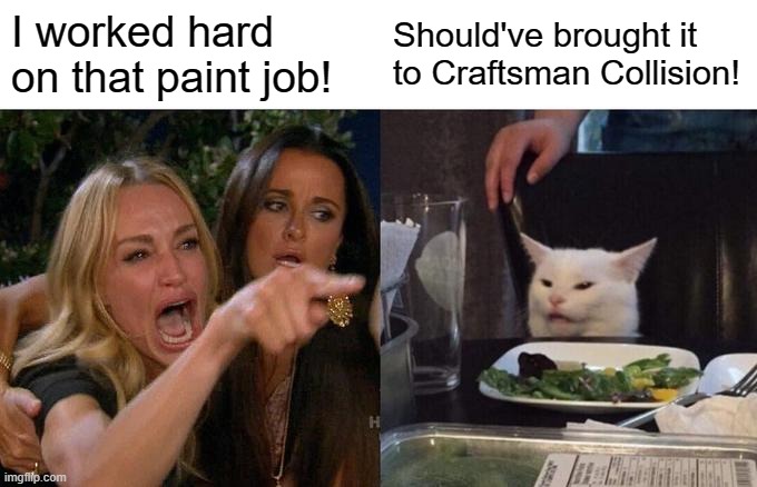 It's Friday and you know what that means! Friday Memeday takeover.  Enjoy this classic meme featuring Smudge the Cat just with a Craftsman Collision twist! 

#Memeday #memes #memetakeover #craftsmancollision #collisionrepair #collision #autobodyrepairs #cars #smudgethecat